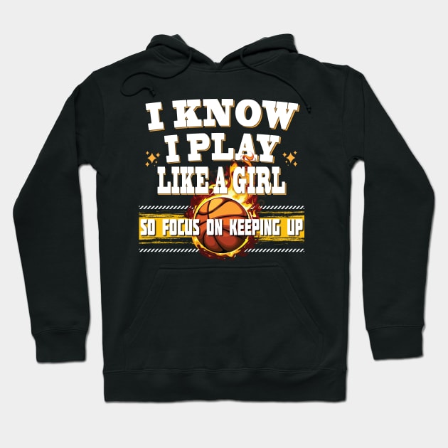 I Know I Play Like A Girl So Focus On Keeping Up Basketball Hoodie by Envision Styles